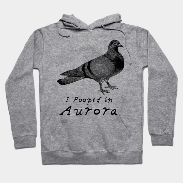 I pooped in Aurora, Pigeon Humor Hoodie by penandinkdesign@hotmail.com